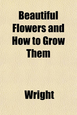 Book cover for Beautiful Flowers and How to Grow Them