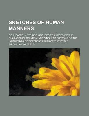 Book cover for Sketches of Human Manners; Delineated in Stories Intended to Illustrate the Characters, Religion, and Singular Customs of the Inhabitants of Different