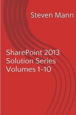 Cover of SharePoint 2013 Solution Series Volumes 1-10