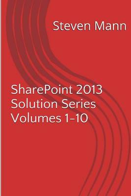 Book cover for SharePoint 2013 Solution Series Volumes 1-10