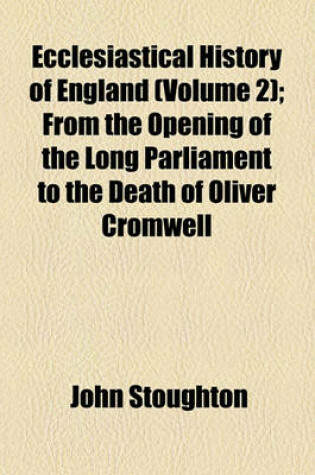 Cover of Ecclesiastical History of England (Volume 2); From the Opening of the Long Parliament to the Death of Oliver Cromwell