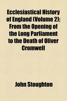 Book cover for Ecclesiastical History of England (Volume 2); From the Opening of the Long Parliament to the Death of Oliver Cromwell