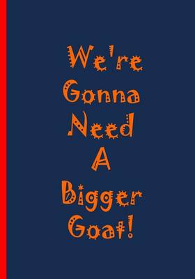 Book cover for We're Gonna Need A Bigger Goat!