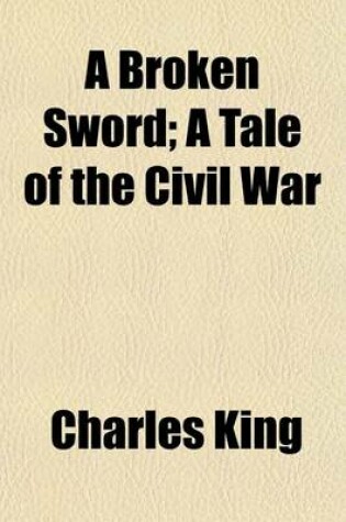 Cover of A Broken Sword; A Tale of the Civil War