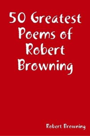 Cover of 50 Greatest Poems of Robert Browning