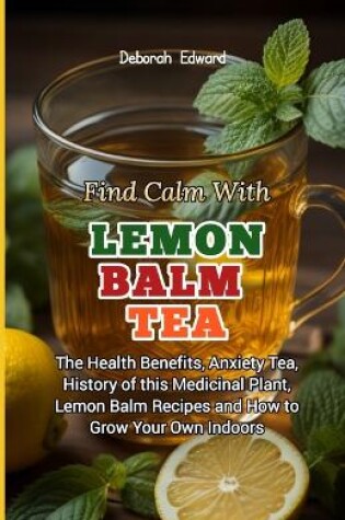 Cover of Find Calm With Lemon Balm Tea