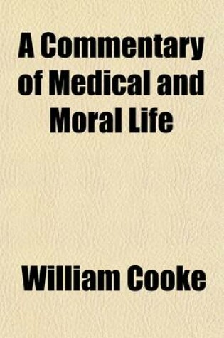 Cover of A Commentary of Medical and Moral Life; Or, Mind and the Emotions Considered in Relation to Health, Disease, and Religion. or Mind and the Emotions, Considered in Relation to Health, Disease, and Religion