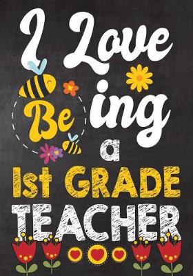 Book cover for I Love Being 1st Grade Teacher