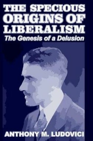 Cover of The Specious Origins of Liberalism