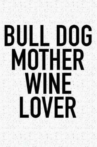 Cover of Bull Dog Mother Wine Lover