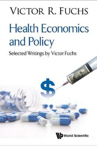 Cover of Health Economics And Policy: Selected Writings By Victor Fuchs