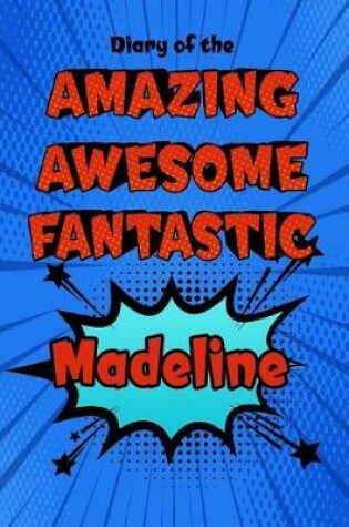 Cover of Diary of the Amazing Awesome Fantastic Madeline