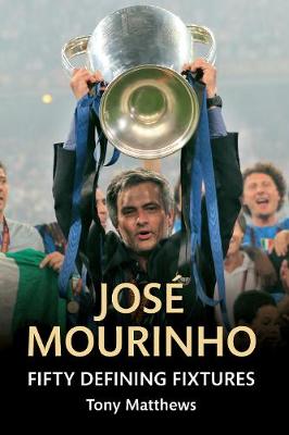 Cover of Jose Mourinho Fifty Defining Fixtures