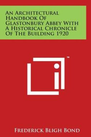 Cover of An Architectural Handbook Of Glastonbury Abbey With A Historical Chronicle Of The Building 1920