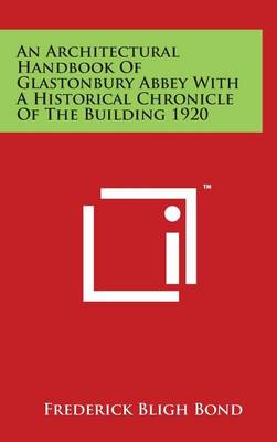 Book cover for An Architectural Handbook Of Glastonbury Abbey With A Historical Chronicle Of The Building 1920