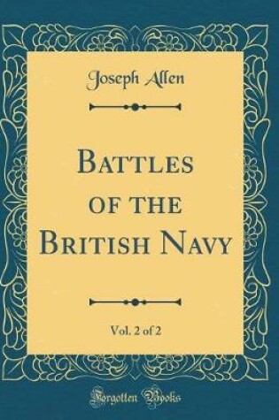 Cover of Battles of the British Navy, Vol. 2 of 2 (Classic Reprint)