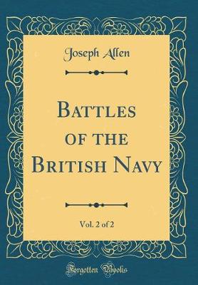 Book cover for Battles of the British Navy, Vol. 2 of 2 (Classic Reprint)