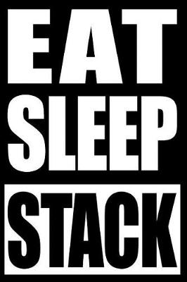 Book cover for Eat Sleep Stack - Cool Notebook for a Sport Stacking Enthusiast