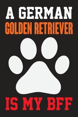 Book cover for A German Golden Retriever is My Bff