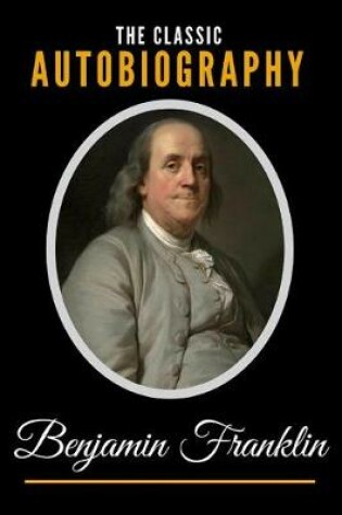 Cover of The Classic Autobiography of Benjamin Franklin