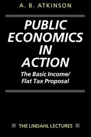 Cover of Public Economics in Action: The Basic Income/Flat Tax Proposal