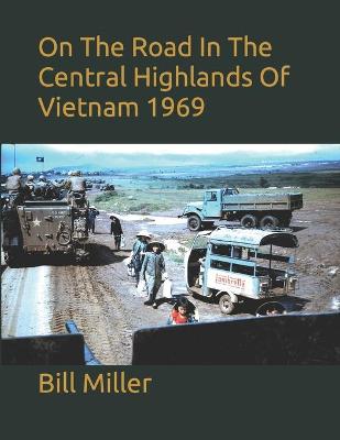 Book cover for On The Road In The Central Highlands Of Vietnam 1969