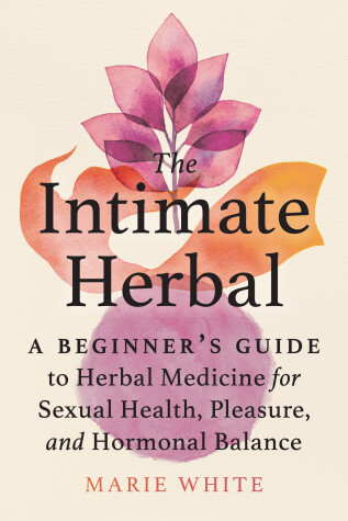 The Intimate Herbal by Marie White