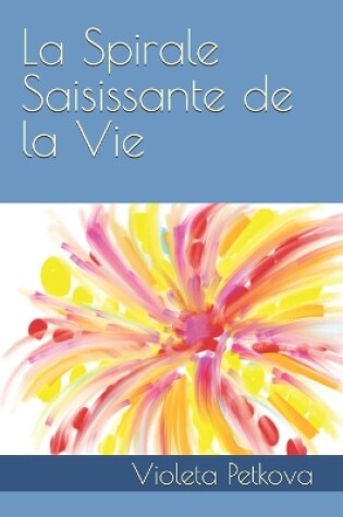 Cover of La Spirale Saisissante de la Vie