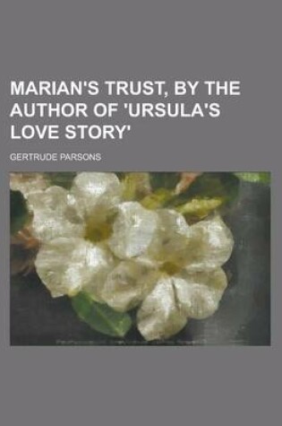 Cover of Marian's Trust, by the Author of 'Ursula's Love Story'.