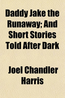 Book cover for Daddy Jake the Runaway; And Short Stories Told After Dark