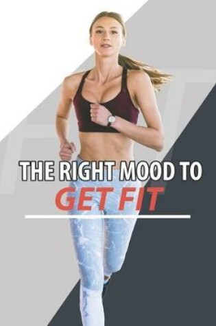 Cover of The Right Mood to Get Fit