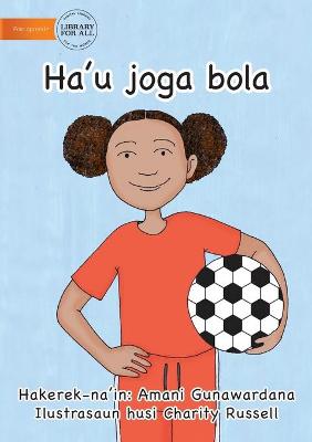 Book cover for I Play Soccer (Tetun edition) - Ha'u joga bola