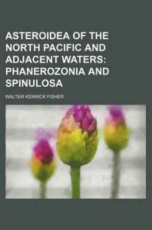 Cover of Asteroidea of the North Pacific and Adjacent Waters; Phanerozonia and Spinulosa