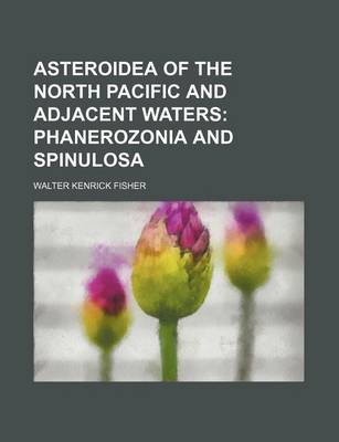 Book cover for Asteroidea of the North Pacific and Adjacent Waters; Phanerozonia and Spinulosa