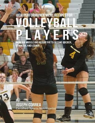 Book cover for High Performance Meal Recipes for Volleyball Players: Increase Muscle and Reduce Fat to Become Quicker, Stronger, and Leaner