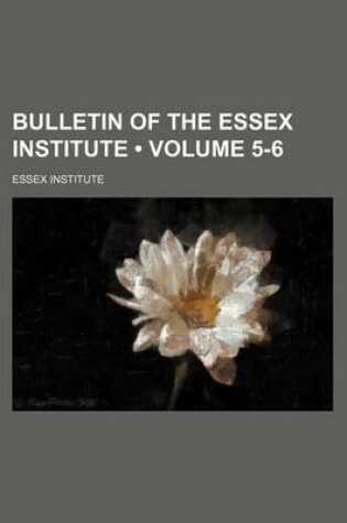 Cover of Bulletin of the Essex Institute (Volume 5-6)