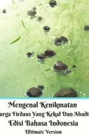 Cover of Mengenal Kenikmatan Surga Firdaus Yang Kekal Dan Abadi Edisi Bahasa Indonesia Ultimate Version