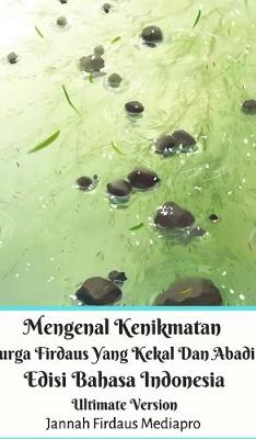 Book cover for Mengenal Kenikmatan Surga Firdaus Yang Kekal Dan Abadi Edisi Bahasa Indonesia Ultimate Version