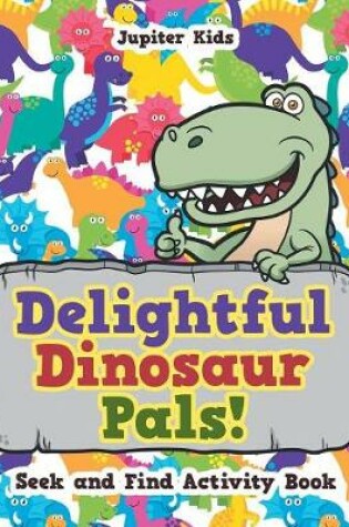 Cover of Delightful Dinosaur Pals! Seek and Find Activity Book