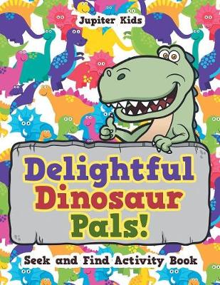 Book cover for Delightful Dinosaur Pals! Seek and Find Activity Book