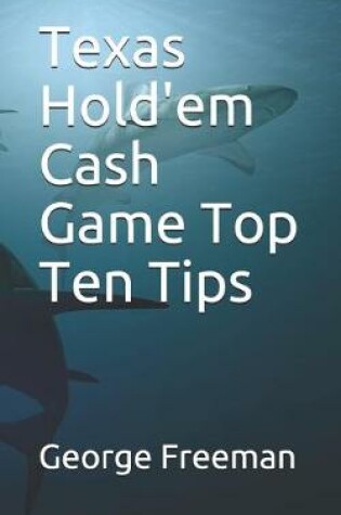 Cover of Texas Hold'em Cash Game Top Ten Tips