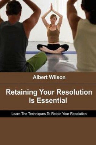 Cover of Retaining Your Resolution Is Essential