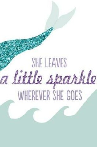 Cover of She leaves a little sparkle wherever she goes, Line ruled Inspirational quote journal for girls, 8.5x11 in, 110 undated pages