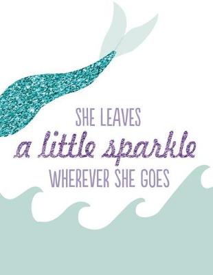 Book cover for She leaves a little sparkle wherever she goes, Line ruled Inspirational quote journal for girls, 8.5x11 in, 110 undated pages