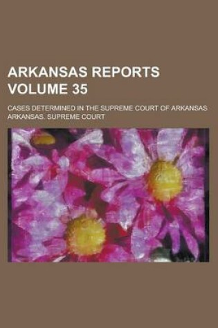 Cover of Arkansas Reports; Cases Determined in the Supreme Court of Arkansas Volume 35