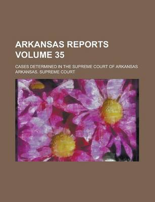 Book cover for Arkansas Reports; Cases Determined in the Supreme Court of Arkansas Volume 35