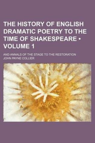Cover of The History of English Dramatic Poetry to the Time of Shakespeare (Volume 1); And Annals of the Stage to the Restoration