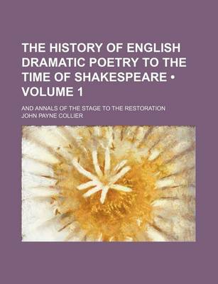 Book cover for The History of English Dramatic Poetry to the Time of Shakespeare (Volume 1); And Annals of the Stage to the Restoration