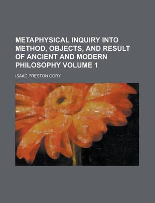 Book cover for Metaphysical Inquiry Into Method, Objects, and Result of Ancient and Modern Philosophy Volume 1