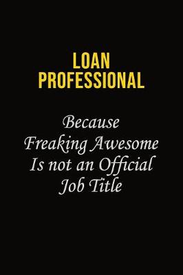 Book cover for Loan Professional Because Freaking Awesome Is Not An Official Job Title